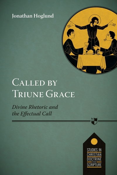 Cover for Jonathan Hoglund · Called by Triune Grace: Divine Rhetoric And The Effectual Call - Studies in Christian Doctrine and Scripture (Paperback Book) (2016)