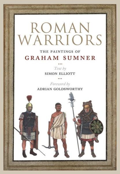 Roman Warriors: The Paintings of Graham Sumner - Graham Sumner - Books - Greenhill Books - 9781784387198 - September 29, 2022