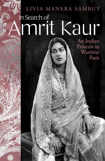 Cover for Livia Manera Sambuy · In Search of Amrit Kaur: An Indian Princess in Wartime Paris (Inbunden Bok) (2023)