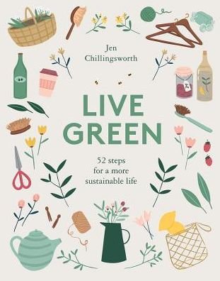 Cover for Jen Chillingsworth · Live Green: 52 Steps for a More Sustainable Life (Hardcover bog) (2019)