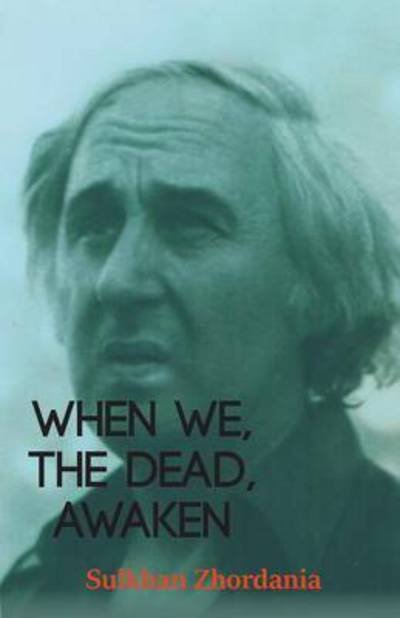 Cover for Sulkhan Zhordania · When We, The Dead, Awaken (Taschenbuch) (2016)