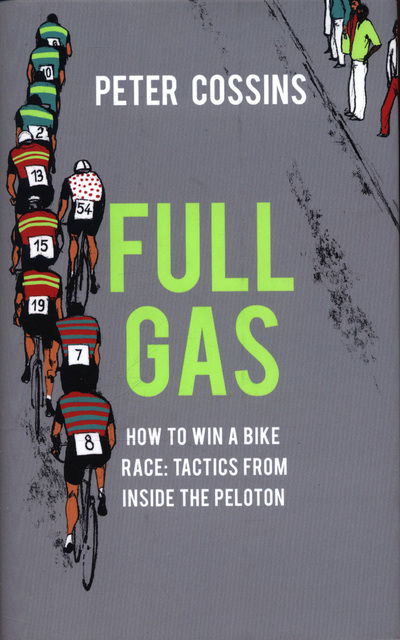 Cover for Peter Cossins · Full Gas: How to Win a Bike Race - Tactics from Inside the Peloton (Innbunden bok) (2018)