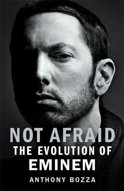Not Afraid: The Evolution of Eminem - Anthony Bozza - Books - Bonnier Books Ltd - 9781788701198 - October 31, 2019
