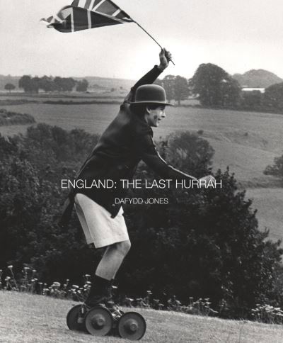 England: The Last Hurrah - Dafydd Jones - Dafydd Jones - Böcker - ACC Art Books - 9781788842198 - 13 april 2023