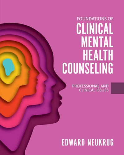 Foundations of Clinical Mental Health Counseling - Edward Neukrug - Books - Cognella, Inc. - 9781793510198 - July 26, 2023