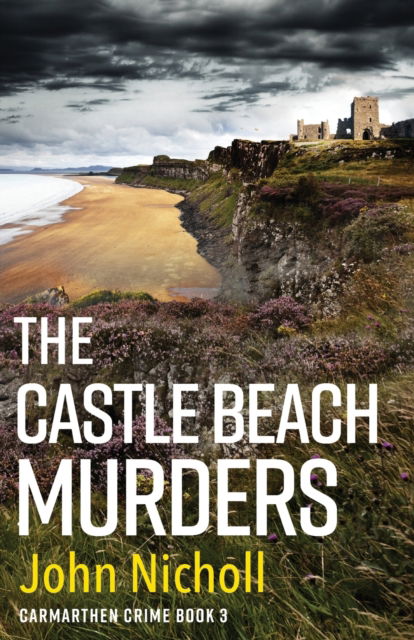 Cover for John Nicholl · The Castle Beach Murders: A gripping, page-turning crime mystery thriller from John Nicholl - Carmarthen Crime (Pocketbok) (2022)