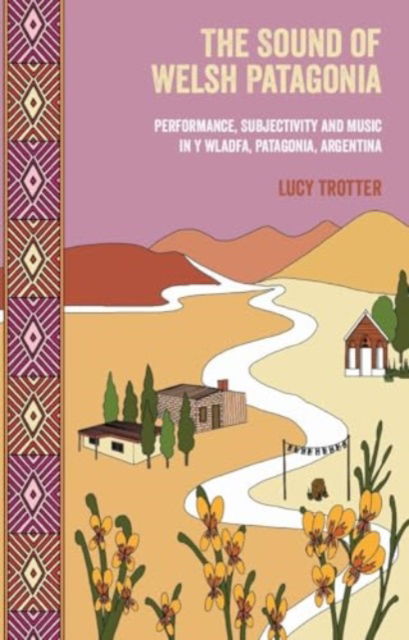 The Sound of Welsh Patagonia: Performance, Subjectivity, and Music in Y Wladfa, Patagonia, Argentina - Lucy Trotter - Böcker - University of Wales Press - 9781837722198 - 15 april 2025