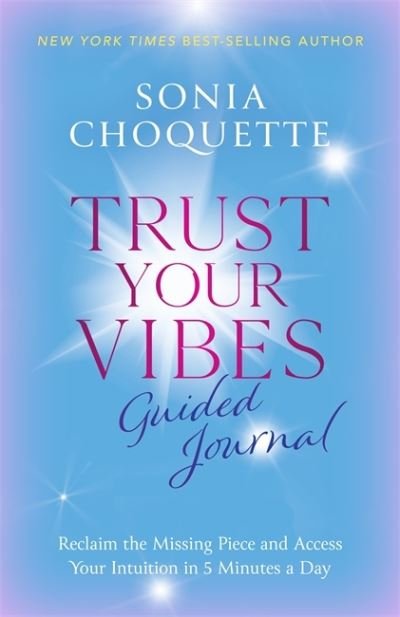 Cover for Sonia Choquette · Trust Your Vibes Guided Journal: Reclaim the Missing Piece and Access Your Intuition in 5 Minutes a Day (Paperback Bog) (2023)