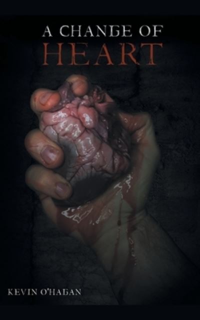 Change of Heart - Kevin O'Hagan - Livros - Grosvenor House Publishing Ltd - 9781839757198 - 9 de dezembro de 2021