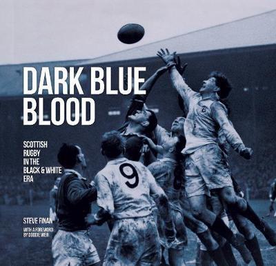 Cover for Steve Finan · Dark Blue Blood - Scottish Rugby In the Black &amp; White Era (Hardcover Book) (2021)