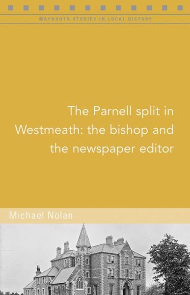 Cover for Michael Nolan · The Parnell split in Westmeath: The bishop and the newspaper editor - Maynooth Series in Local History (Paperback Book) (2018)