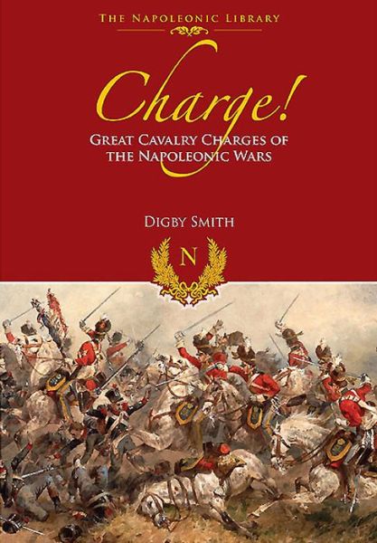 Cover for Digby Smith · Charge! Great Cavalry Charges of the Napoleonic Wars (Hardcover Book) (2015)