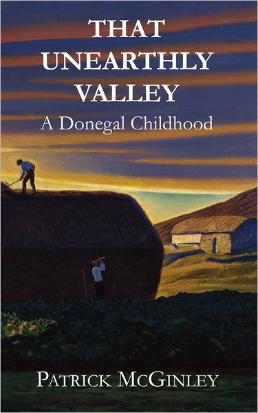 Cover for Patrick McGinley · That Unearthly Valley: A Donegal Childhood (Paperback Book) (2011)