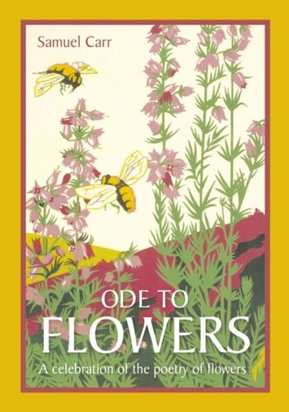Cover for Samuel Carr · Ode to Flowers: A celebratory collection of the poetry of flowers (Hardcover Book) (2013)