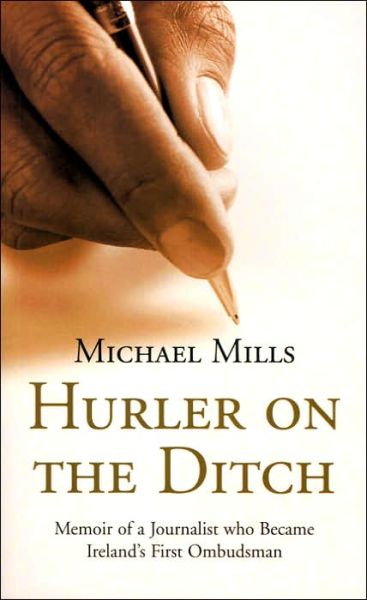 Hurler on the Ditch: from Journalist to Ombudsman - Michael Mills - Books - Columba Press - 9781856079198 - April 1, 2006