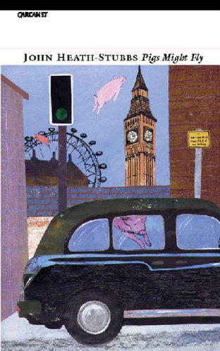 Pigs Might Fly - John Heath-stubbs - Books - Carcanet Press Ltd - 9781857548198 - April 1, 2006