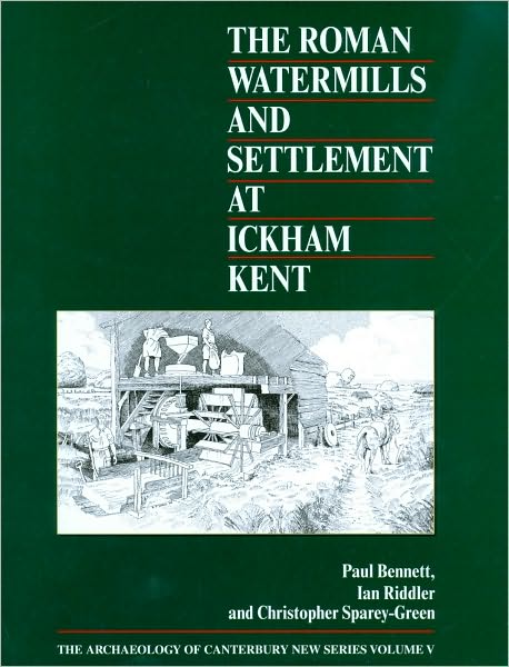 Cover for Paul Bennett · The Roman Watermills and Settlement at Ickham, Kent - Archaeology of Canterbury (Gebundenes Buch) (2010)