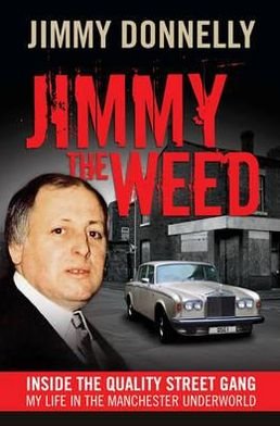 Jimmy the Weed: Inside the Quality Street Gang: My Life in the Manchester Underworld - Jimmy Donnelly - Books - Milo Books - 9781908479198 - November 29, 2012