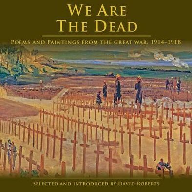 Cover for David Roberts · We are the Dead: Poems and Paintings from the Great War 1914-1918 (Inbunden Bok) (2014)