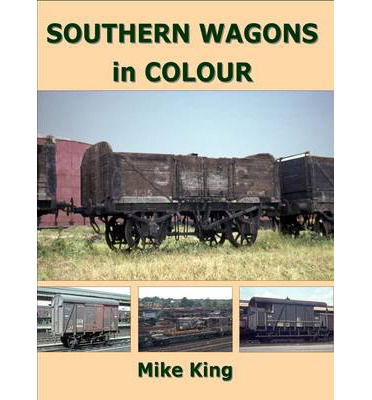 Southern Wagons in Colour - King, Mike (Author) - Kirjat - Crecy Publishing - 9781909328198 - tiistai 25. maaliskuuta 2014