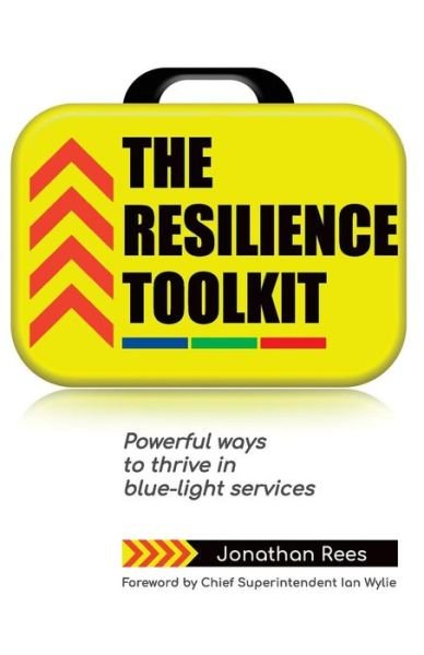 Cover for Jonathan Rees · The Resilience Toolkit: Powerful ways to thrive in blue-light services (Paperback Book) (2019)