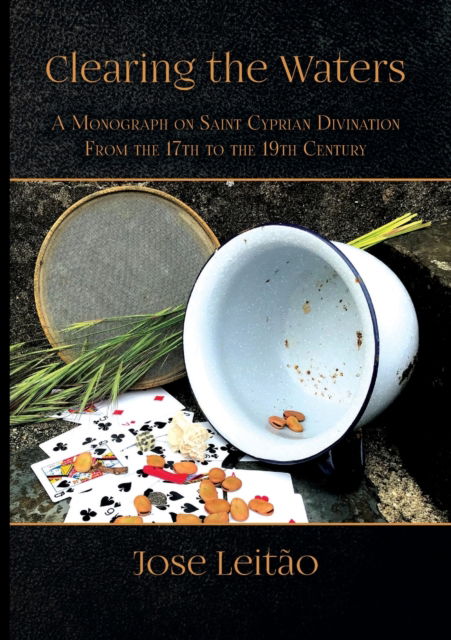 Cover for Jose Leitao · Clearing the Waters: A Monograph on Saint Cyprian Divination from the 17th to the 19th Century (Taschenbuch) (2022)