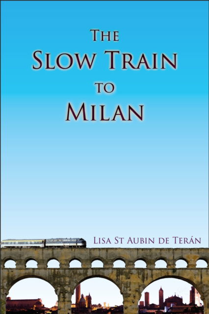 Cover for Lisa St Aubin de Teran · The Slow Train To Milan (Paperback Book) (2024)