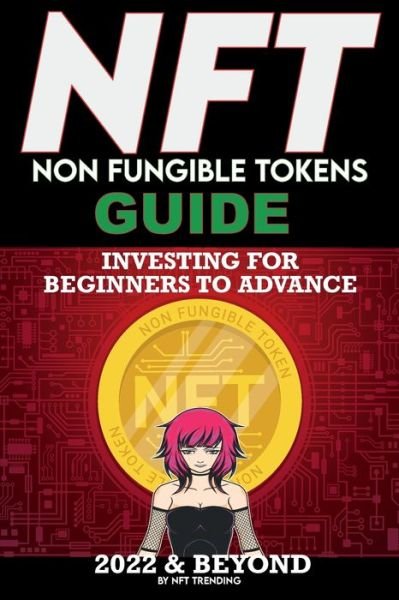Cover for Nft Trending Crypto Art · NFT (Non Fungible Tokens) Investing Guide for Beginners to Advance 2022 &amp; Beyond (Paperback Book) (2022)