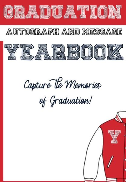 School Yearbook: Sections: Autographs, Messages, Photos & Contact Details 6.69 x 9.61 inch 45 page - The Life Graduate Publishing Group - Books - Life Graduate Publishing Group - 9781922453198 - June 14, 2020
