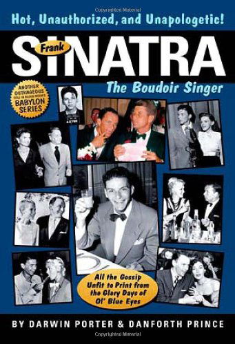 Cover for Darwin Porter · Frank Sinatra, The Boudoir Singer: All the Gossip Unfit to Print from the Glory Days of Ol' Blue Eyes (Hardcover Book) (2011)