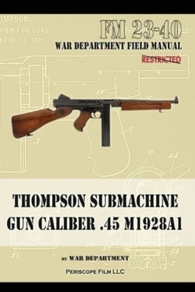 Thompson Submachine Gun Caliber .45 M1928A1 - The War Department - Books - Periscope Film LLC - 9781937684198 - November 15, 2022