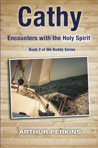 Cathy: Encounters with the Holy Spirit (Buddy) (Volume 2) - Arthur Perkins - Books - Signalman Publishing - 9781940145198 - February 10, 2014