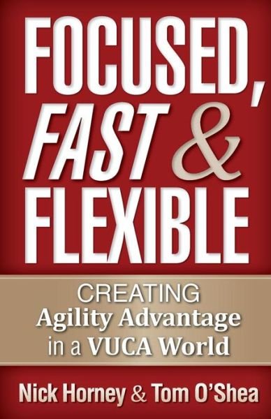 Cover for Tom O\'shea · Focused, Fast and Flexible: Creating Agility Advantage in a Vuca World (Paperback Book) (2015)