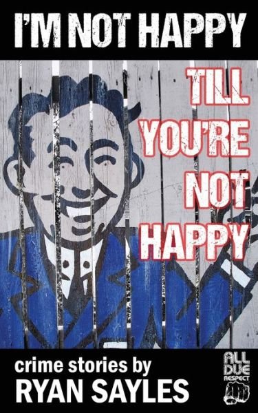 Cover for Ryan Sayles · I'm Not Happy Till You're Not Happy (Paperback Bog) (2018)