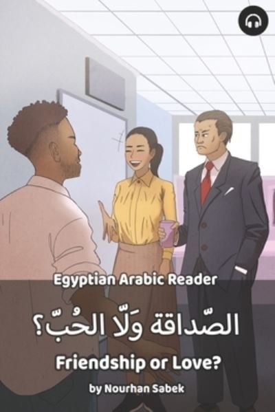 Cover for Nourhan Sabek · Friendship or Love?: Egyptian Arabic Reader - Egyptian Arabic Readers (Paperback Book) (2020)
