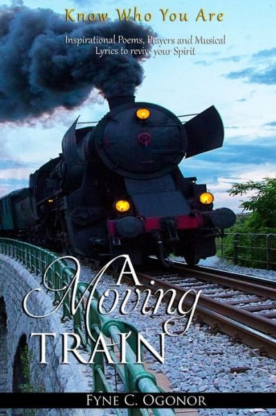 Cover for Fyne C Ogonor · A Moving Train: Know Who You Are (Pocketbok) [2nd Revised edition] (2021)