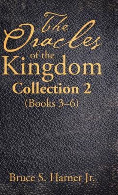 The Oracles of the Kingdom Collection 2 - Jr Bruce S Harner - Książki - WestBow Press - 9781973646198 - 9 stycznia 2019