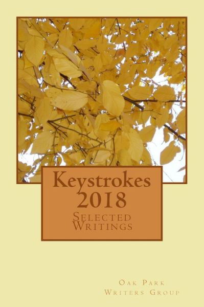 Keystrokes 2018 - Oak Park Writers Group - Books - Createspace Independent Publishing Platf - 9781976108198 - October 24, 2017