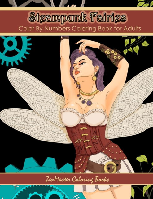 Cover for Zenmaster Coloring Books · Color By Numbers Coloring Book for Adults: Steampunk Fairies: Victorian Fantasy Adult Color By Numbers Coloring Book - Adult Color by Number Coloring Books (Pocketbok) (2017)