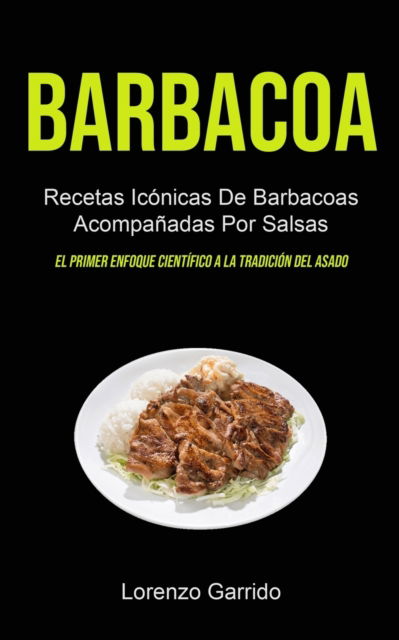 Barbacoa - Lorenzo Garrido - Books - Micheal kannedy - 9781990207198 - January 2, 2021