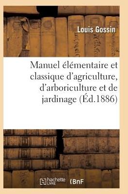 Cover for Gossin-l · Manuel Classique D'agriculture D'arboriculture et De Jardinage, Diverses Parties De La France 15e Ed (Paperback Book) (2016)