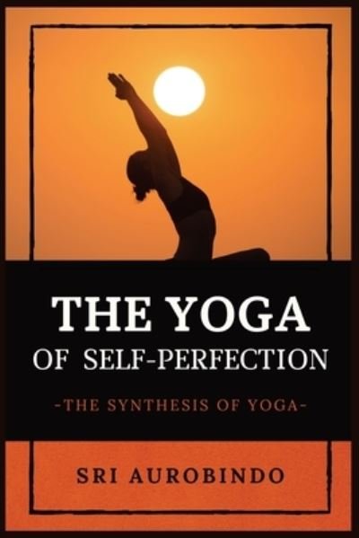Cover for Sri Aurobindo · The Yoga of Self-Perfection (Taschenbuch) (2021)