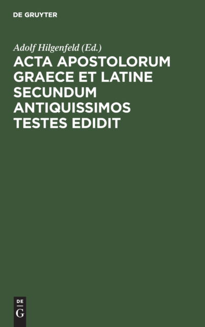 Cover for Adolf Hilgenfeld · Acta Apostolorum Graece et Latine Secundum Antiquissimos Testes Edidit (N/A) (1901)