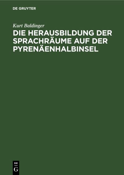 Cover for Kurt Baldinger · Die Herausbildung der Sprachräume Auf der Pyrenäenhalbinsel (Book) (1959)