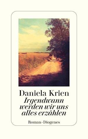Irgendwann werden wir uns alles erzählen - Daniela Krien - Books - Diogenes - 9783257072198 - November 23, 2022