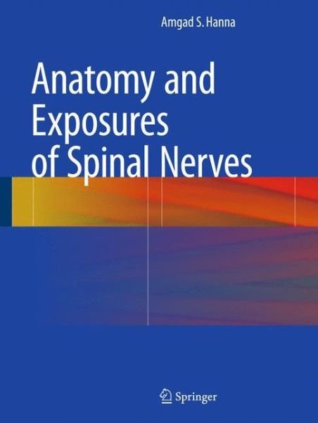 Cover for Amgad S. Hanna · Anatomy and Exposures of Spinal Nerves (Buch) (2015)