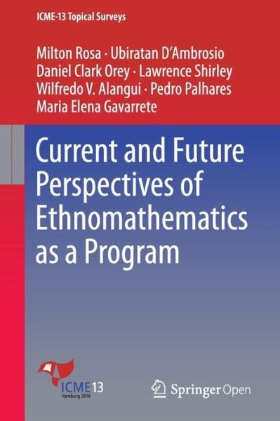 Milton Rosa · Current and Future Perspectives of Ethnomathematics as a Program - ICME-13 Topical Surveys (Paperback Book) [1st ed. 2016 edition] (2016)
