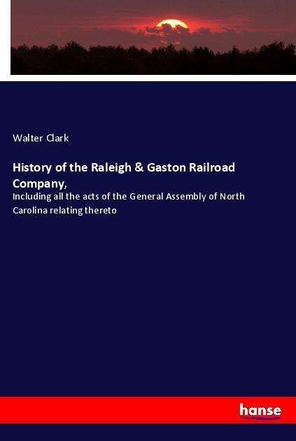 Cover for Clark · History of the Raleigh &amp; Gaston R (Book)