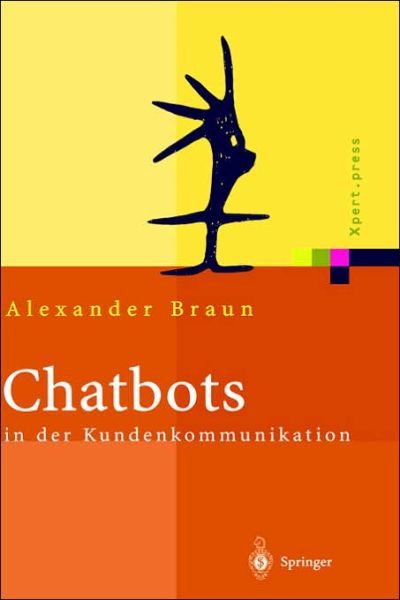 Chatbots in Der Kundenkommunikation - Xpert.Press - Alexander Braun - Książki - Springer-Verlag Berlin and Heidelberg Gm - 9783540000198 - 19 maja 2003