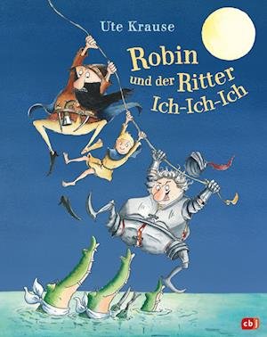 Robin und der Ritter Ich-Ich-Ich - Ute Krause - Livres - cbj - 9783570177198 - 21 février 2022